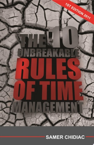 The 10 Unbreakable Rules of Time Management 1st Edition 2011