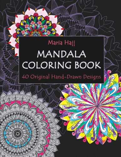 Mandala Coloring Book 40 Original Hand-Drawn Designs For Adults: Achieve Stress Relief and Mindfulness