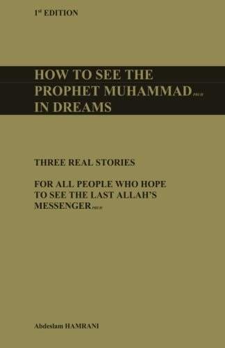 How to See the Prophet Muhammad Pbuh in Dreams Three Real Stories for All People Who Hope to See the Last Allah's Messenger Pbuh