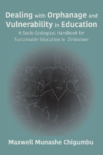 Dealing with Orphanage and Vulnerability in Education: A Socio-Ecological Handbook for Sustainable Education in Zimbabwe