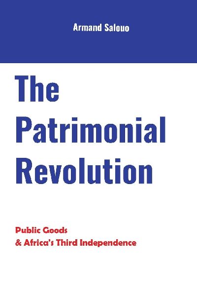 The Patrimonial Revolution: Public Goods & Africas Third Independence