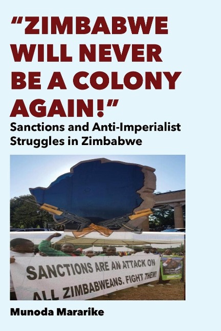 Zimbabwe Will Never be a Colony Again!: Sanctions and Anti-Imperialist Struggles in Zimbabwe