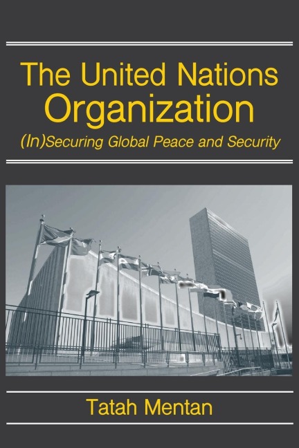 The United Nations Organization: (In)Securing Global Peace and Security