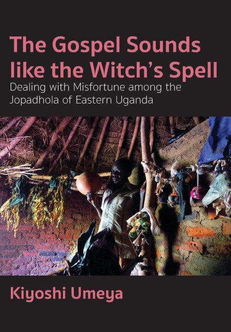 The Gospel Sounds Like the Witchs Spell: Dealing with Misfortune among the Jopadhola of Eastern Uganda
