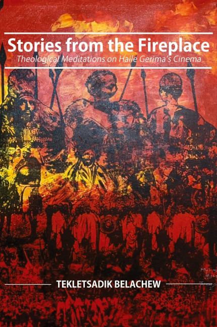 Stories from the Fireplace: Theological Meditations on Haile Gerimas Cinema