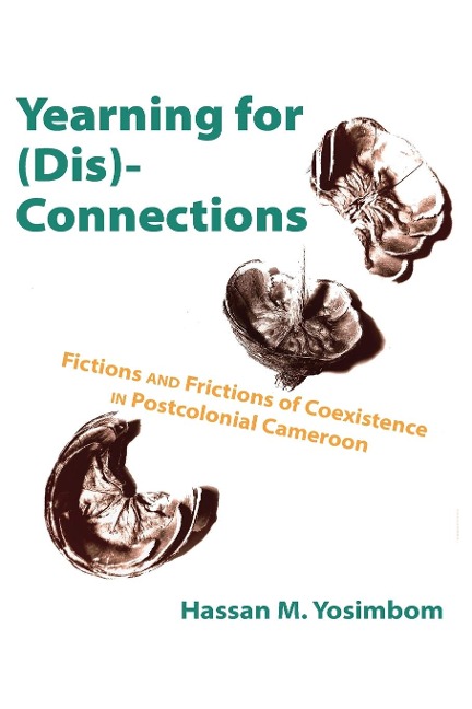 Yearning for (Dis)Connections: Fictions and Frictions of Coexistence in Postcolonial Cameroon