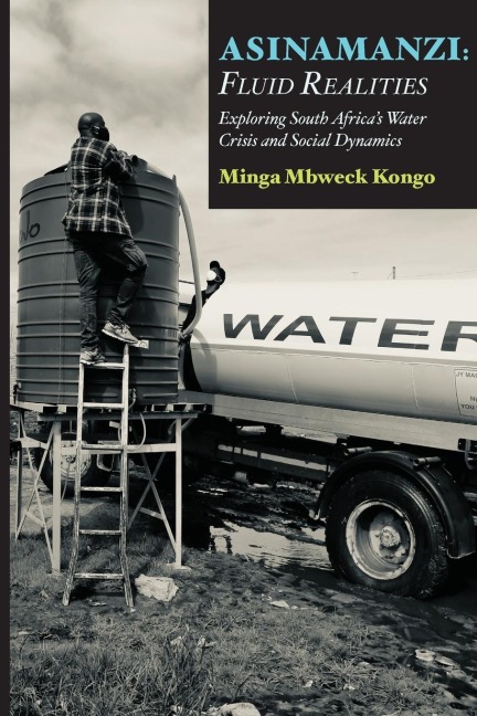 Asinamanzi: Fluid Realities -Exploring South Africas Water Crisis and Social Dynamics