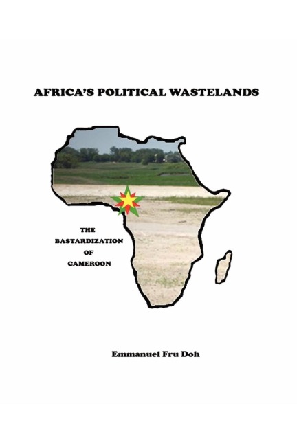 Africas Political Wastelands: The Bastardization of Cameroon