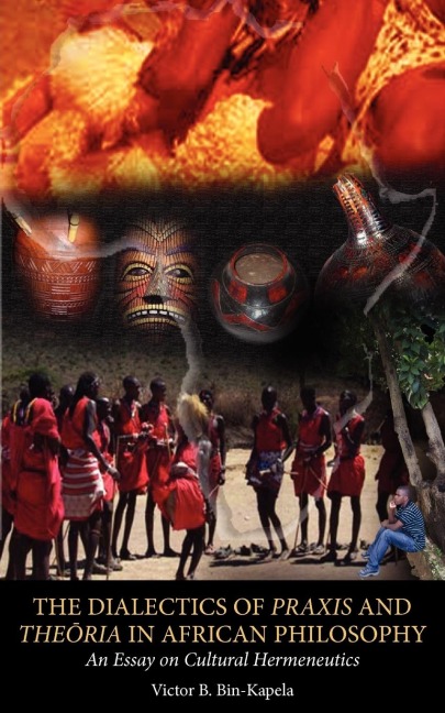 The Dialectics of Praxis and Theoria in African Philosophy. An Essay on Cultural Hermeneutics