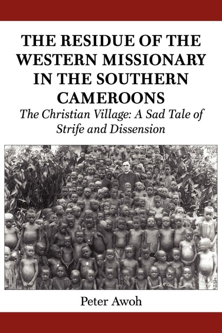 The Residue of the Western Missionary in the Southern Cameroons. The Christian Village: A Sad Tale of Strife and Dissension