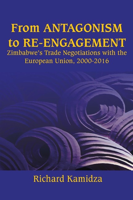 From Antagonism to Re-engagement: Zimbabwes Trade Negotiations with the European Union, 2000-2016