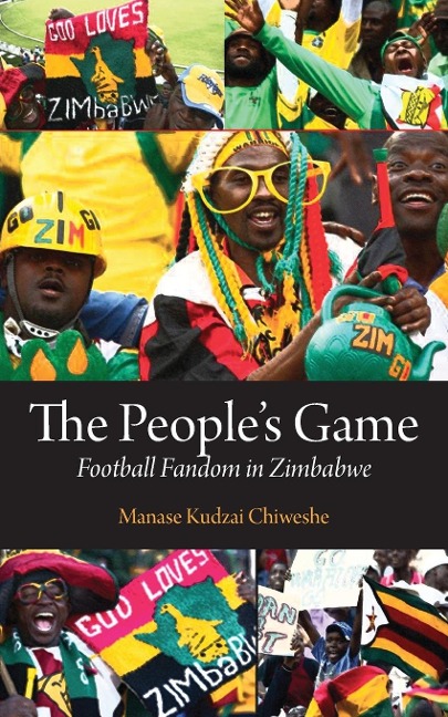 The Peoples Game. Football Fandom in Zimbabwe