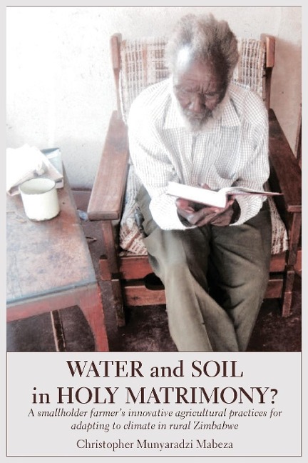 Water and Soil in Holy Matrimony?: A smallholder farmers innovative agricultural practices for adapting to climate in rural Zimbabwe