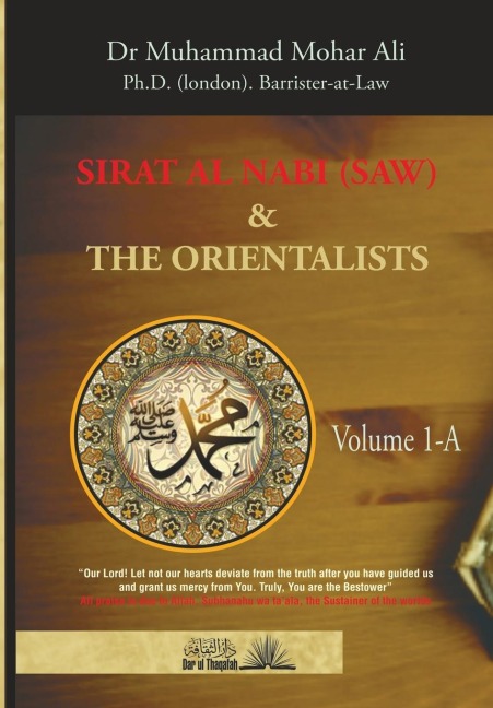 Sirat Al Nabi (Saw) and the Orientalists - Vol. 1 A: From the background to the beginning of the Prophets Mission