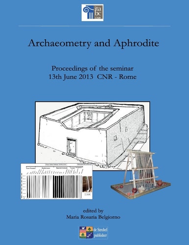 Archaeometry and Aphrodite Proceedings of the Seminar, 13th June 2013 CNR Rome