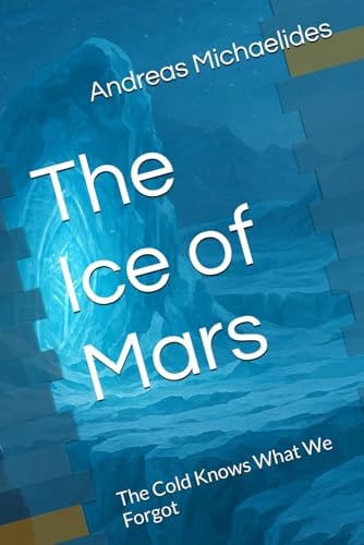 The Ice of Mars The Cold Knows What We Forgot