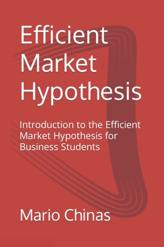 Efficient Market Hypothesis Introduction to the Efficient Market Hypothesis for Business Students