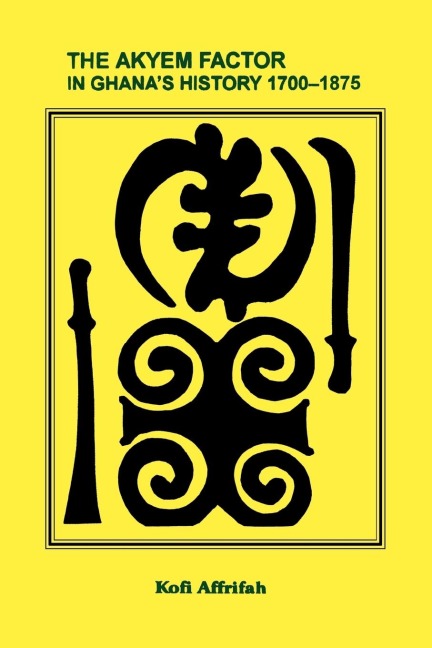 The Akyem Factor in Ghanas History 1700-1875