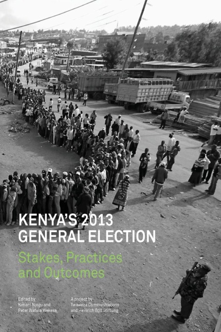 Kenyas 2013 General Election: Stakes, Practices and Outcome