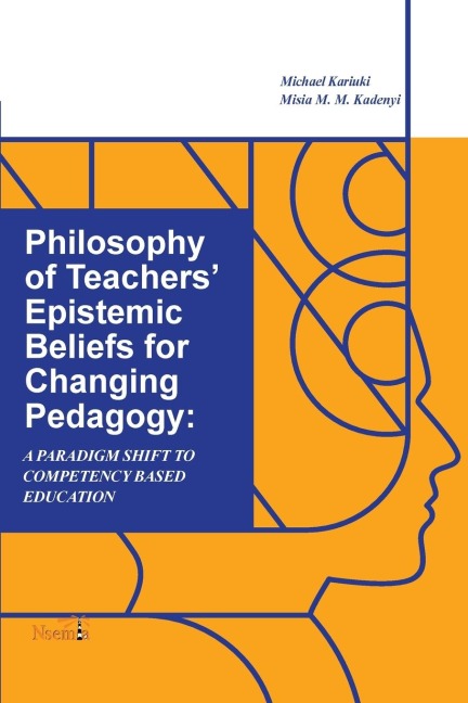 Philosophy of Teachers Epistemic Beliefs for Changing Pedagogy: A Paradigm Shift to Competency-Based Education
