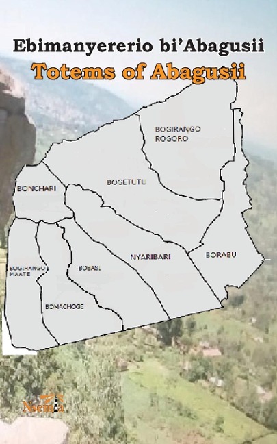 Ebimanyererio biAbagusii: Totems of Abagusii of Kenya