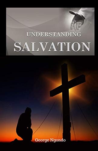 Understanding Salvation The Path to Restoring God's Glory Upon a Man's Life