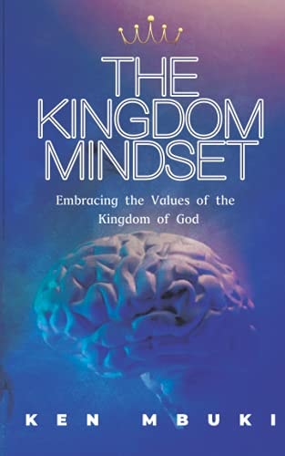The Kingdom Mindset. Embracing the Values of the Kingdom of God.