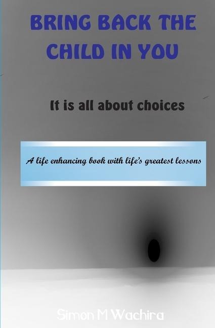 Bring Back the Child in You: It is all about choices