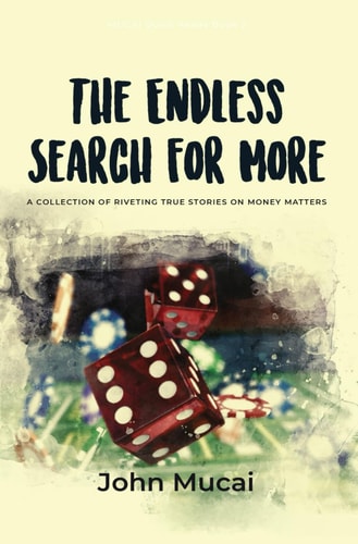 The Endless Search for More A Collection of True Stories on Money Matters