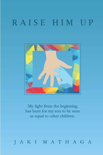 Raise Him Up My Fight from the Beginning Has Been for My Son to be Seen as Equal to Other Children