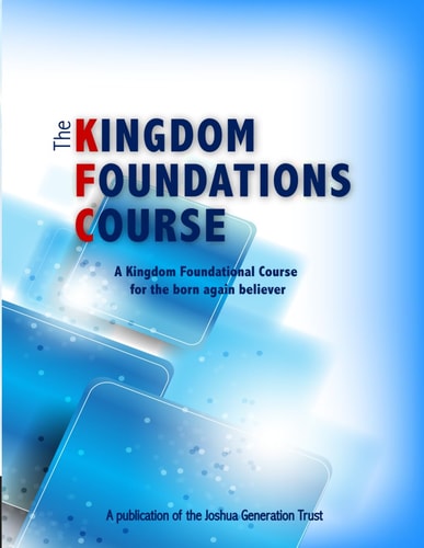 The Kingdom Foundations Course A Kingdom Foundational Course for the Born Again Believer