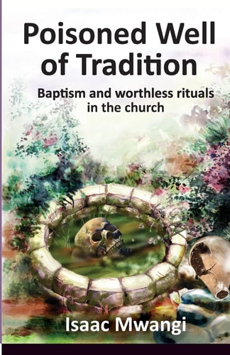 Poisoned Well of Tradition Baptism and Worthless Rituals in the Church