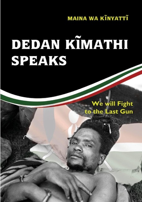 Dedan K¿mathi Speaks: We will Fight to the Last Gun