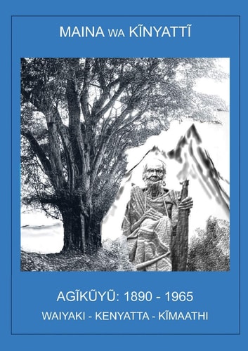 Agĩkũkũ, 1890-1965 waiyaki, kenyatta, kĩmaathi