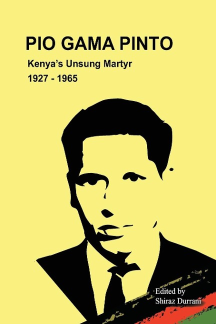 Pio Gama Pinto: Kenyas Unsung Martyr. 1927 - 1965