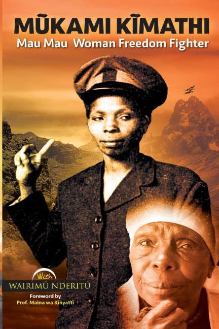 M¿kami K¿mathi: Mau Mau Woman Freedom Fighter