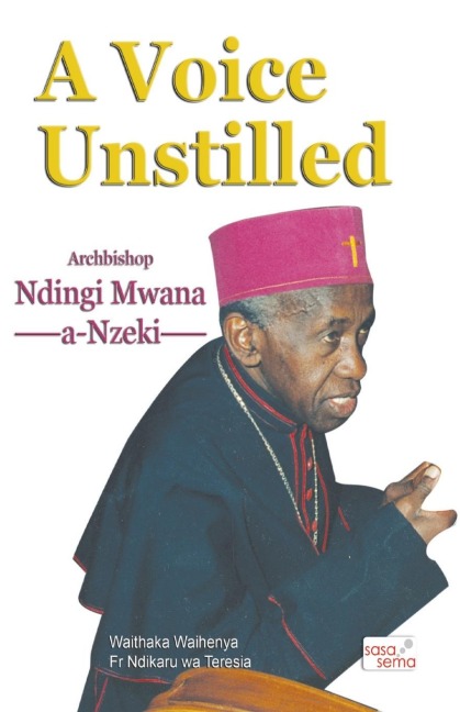 A Voice Unstilled. Archbishop Ndingi Mwana a Nzeki