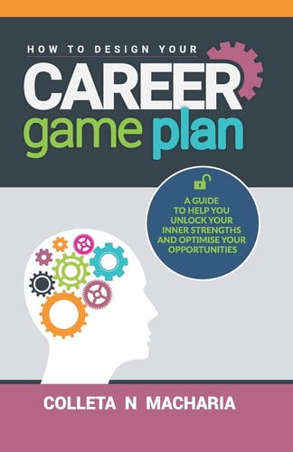 How to Design Your Career Game Plan A Guide to Help You Unlock Your Inner Strengths and Optimise Your Opportunities