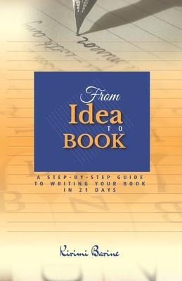From IDEA to BOOK: A Step-by-Step Guide to Writing Your Book in 21 Days