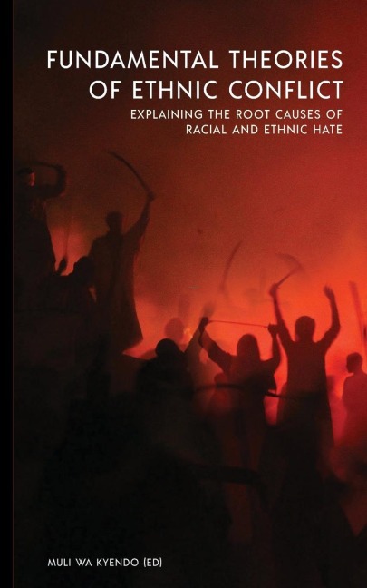 Fundamental Theories of Ethnic Conflict: Explaining the Root Causes of Ethnic and Racial Hate