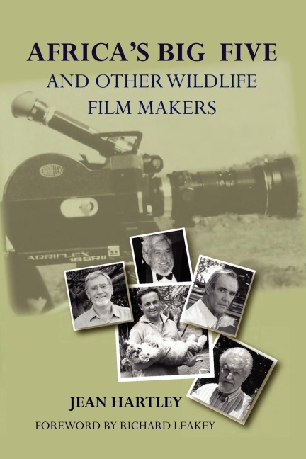 Africas Big Five and Other Wildlife Filmmakers. A Centenary of Wildlife Filming in Kenya