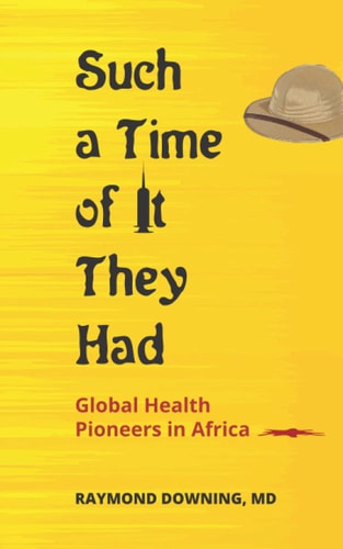 Such a Time of it They Had Global Health Pioneers in Africa