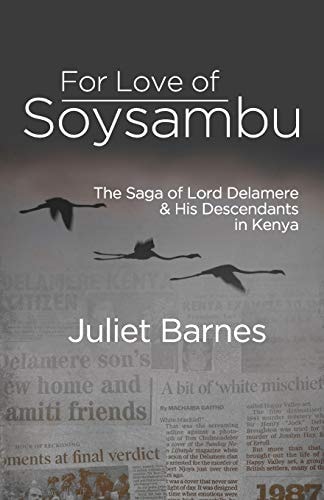 For Love of Soysambu The Saga of Lord Delamere & His Descendants in Kenya