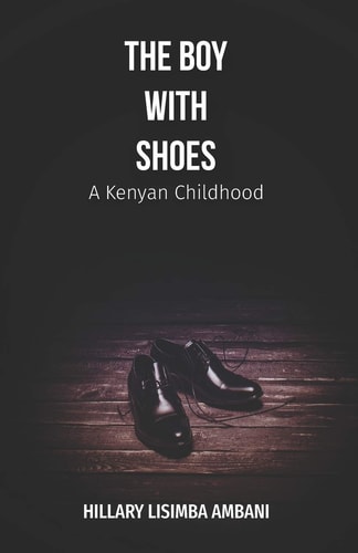 The Boy with Shoes A Kenyan Childhood