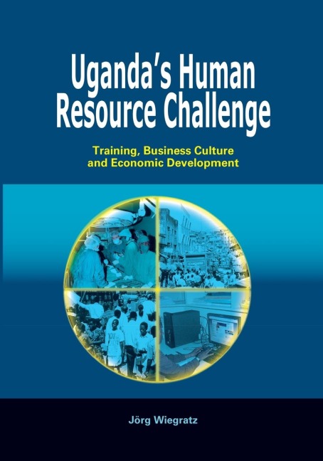 Ugandas Human Resource Challenge. Training, Business Culture and Economic Development