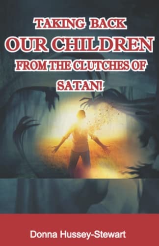Taking Back Our Children from the Clutches of Satan