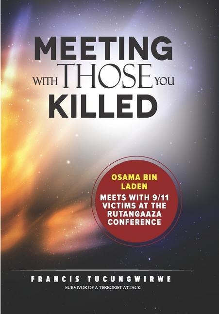 Meeting with those you killed: Osama bin Laden meets with 9/11 victims at the Rutangaaza Conference