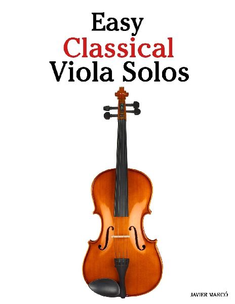 Easy Classical Viola Solos: Featuring music of Bach, Mozart, Beethoven, Vivaldi and Other Composers
