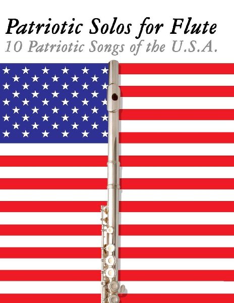Patriotic Solos for Flute: 10 Patriotic Songs of the U.S.A.