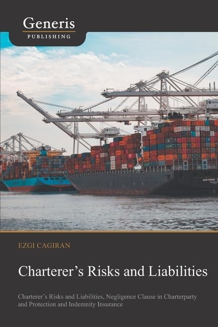 Charterers Risks and Liabilities: Charterers Risks and Liabilities, Negligence Clause in Charterparty and Protection and Indemnity Insurance